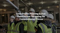 From project planning to post-construction: Navigating the commissioning process From project planning to post-construction: Navigating the commissioning process