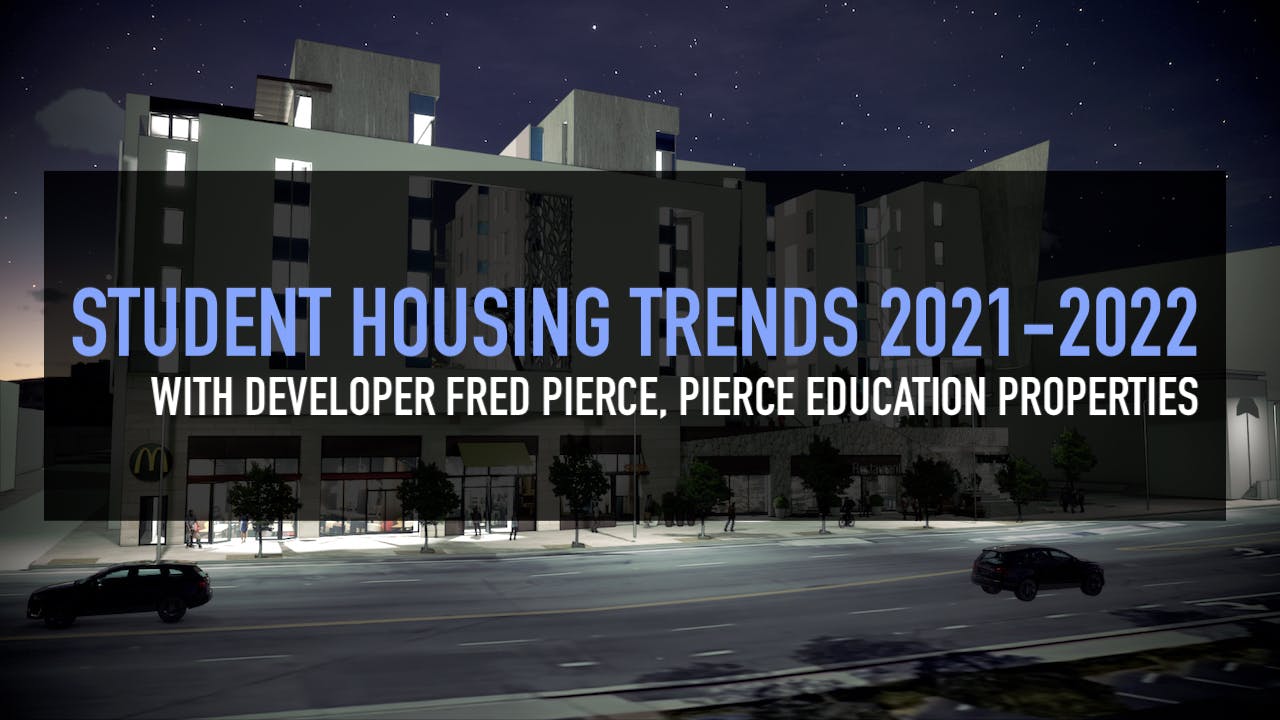 Student Housing Trends 2021-2022, with Fred Pierce, CEO of Pierce Education Properties