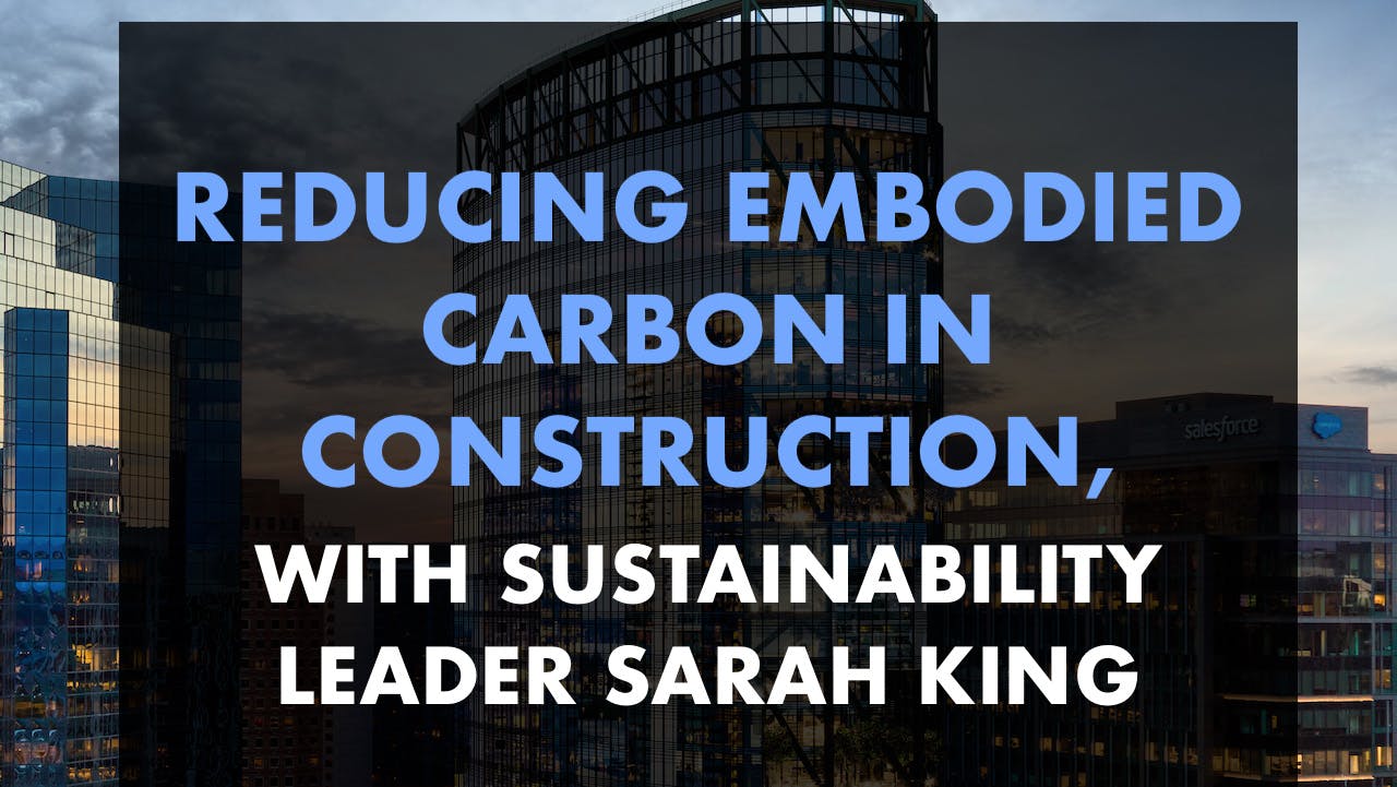 Reducing Embodied Carbon In Construction, With Sustainability Leader Sarah King The Eight Photo Credit Steelblue